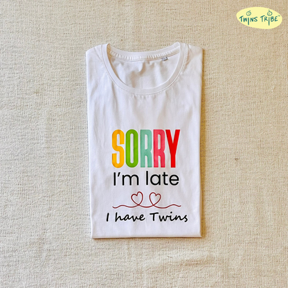 Sorry, I’m Late. I have Twins – Tee for Twin Parents