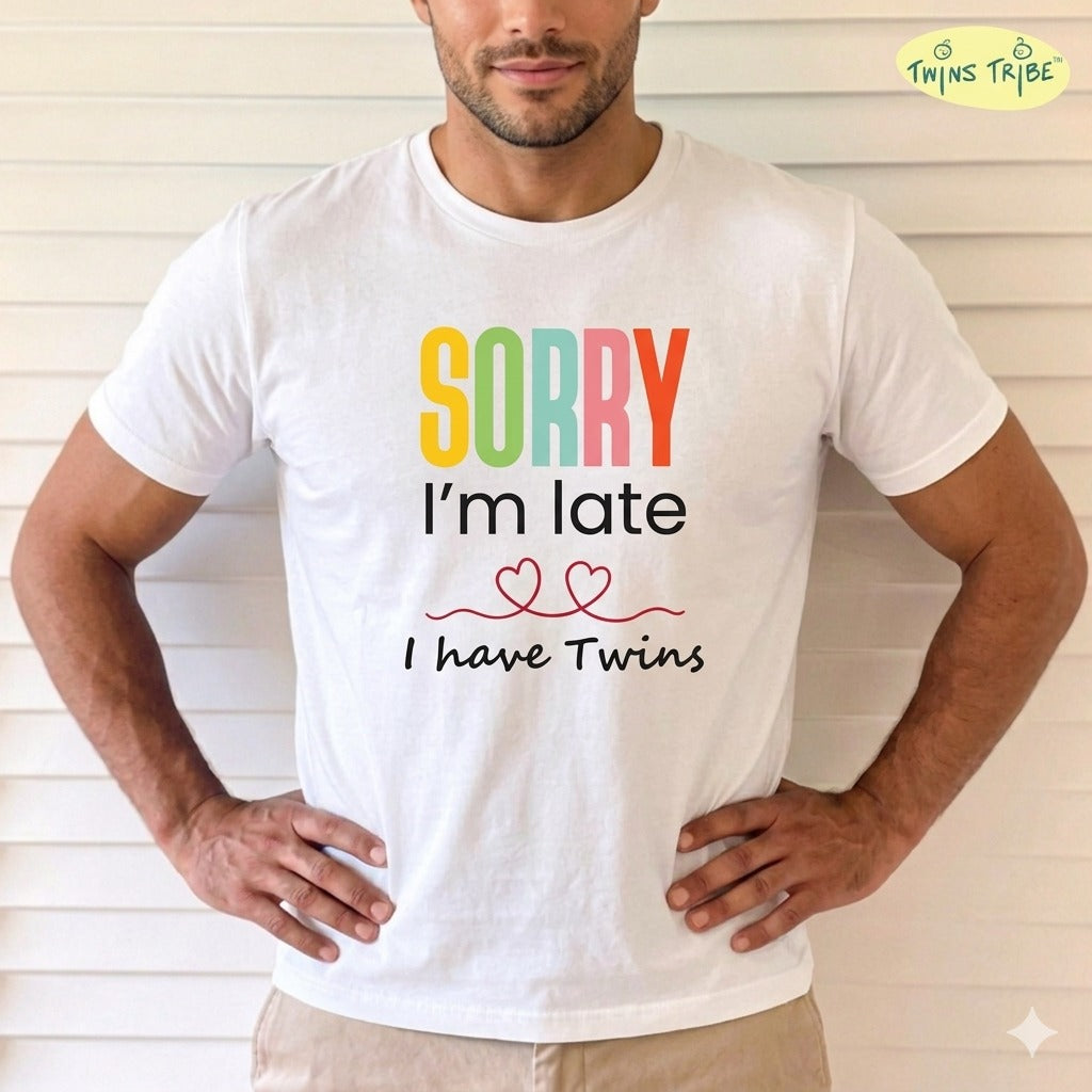 Sorry, I’m Late. I have Twins – Tee for Twin Parents